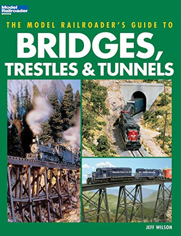 Model Railroader Books The Model Railroader's Guide to Bridges, Trestles & Tunnels - 12452