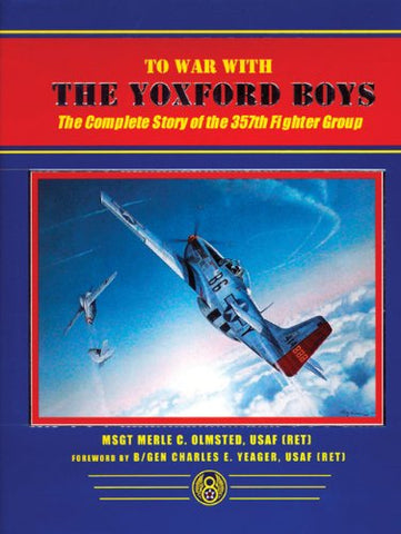 Eagle Editions To War With The Yoxford Boys The Complete Story of the 357th Fighter Group Hardcover