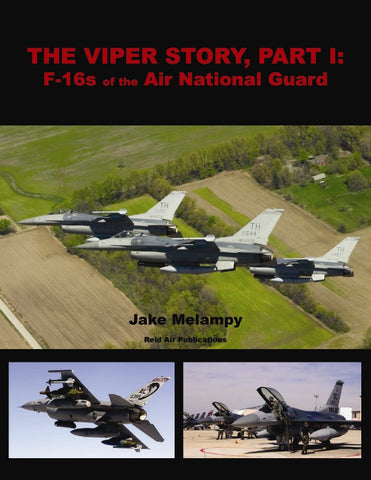 The Viper Story Pt I F-16s Air National Guard Book - Jake Melampy RP001