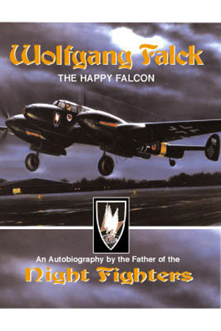 Eagle Editions Wolfgang Falck: The Happy Falcon Father of the Night Fighters